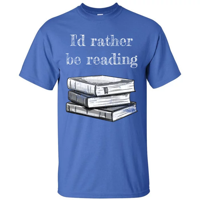 Book Lover Id Rather Be Reading Gift Tall T-Shirt