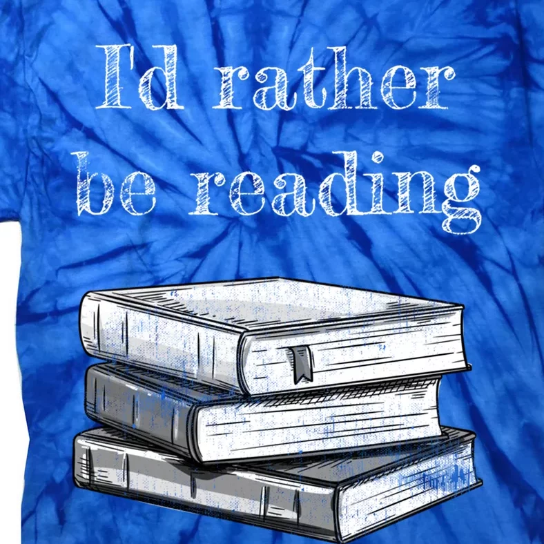 Book Lover Id Rather Be Reading Gift Tie-Dye T-Shirt