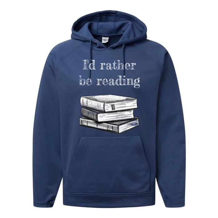 Book Lover Id Rather Be Reading Gift Performance Fleece Hoodie