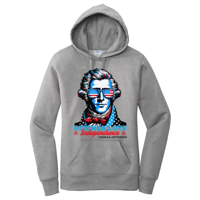 Bitches Love Independence Funny 4th Of July Thomas Jefferson Women's Pullover Hoodie