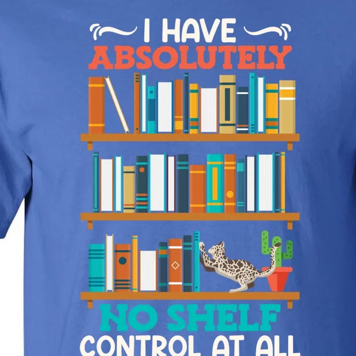 Book Lover I Have No Sh Control At All Bookworm Reader Gift Tall T-Shirt