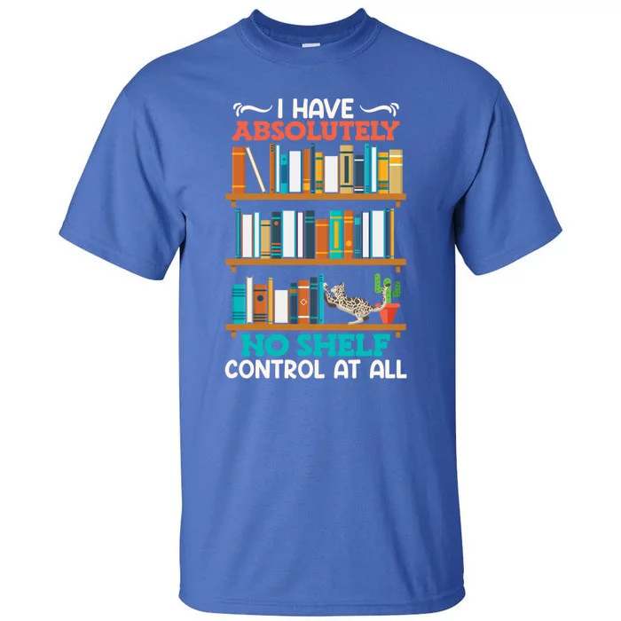 Book Lover I Have No Sh Control At All Bookworm Reader Gift Tall T-Shirt