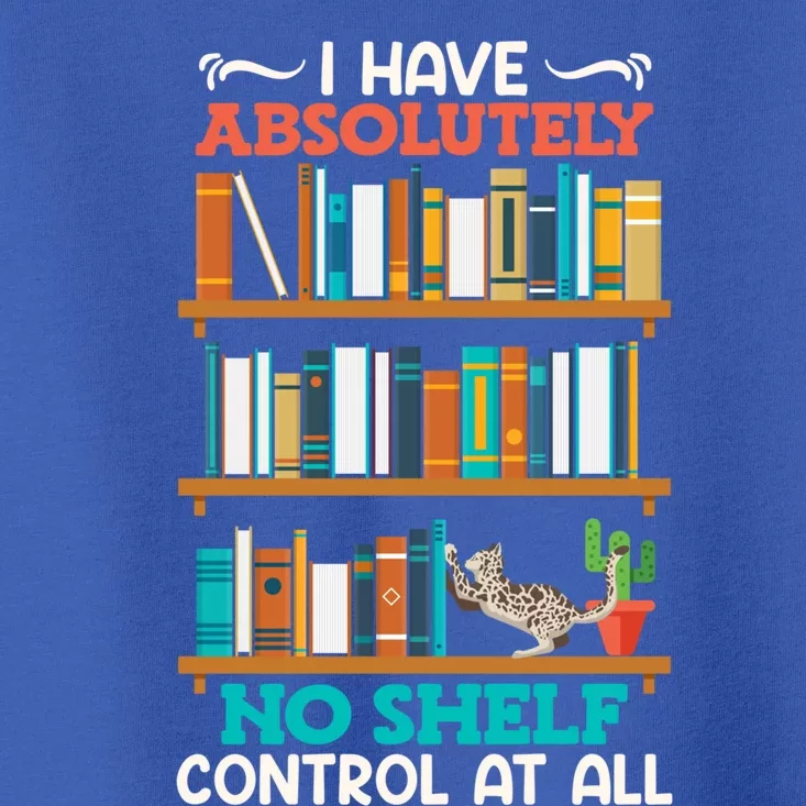 Book Lover I Have No Sh Control At All Bookworm Reader Gift Toddler T-Shirt