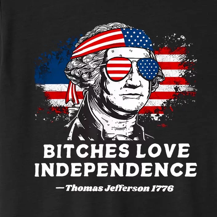 Bitches Love Independence Funny Founding Fathers 4th Of July ChromaSoft Performance T-Shirt