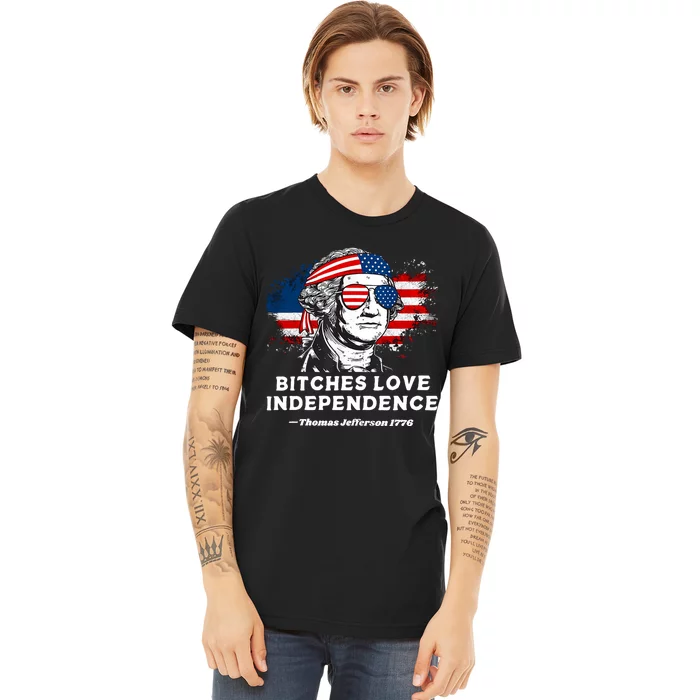 Bitches Love Independence Funny Founding Fathers 4th Of July Premium T-Shirt