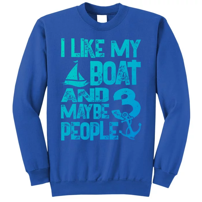 Boats Lover I Like My Boat And Maybe 3 People Boating Gift Tall Sweatshirt