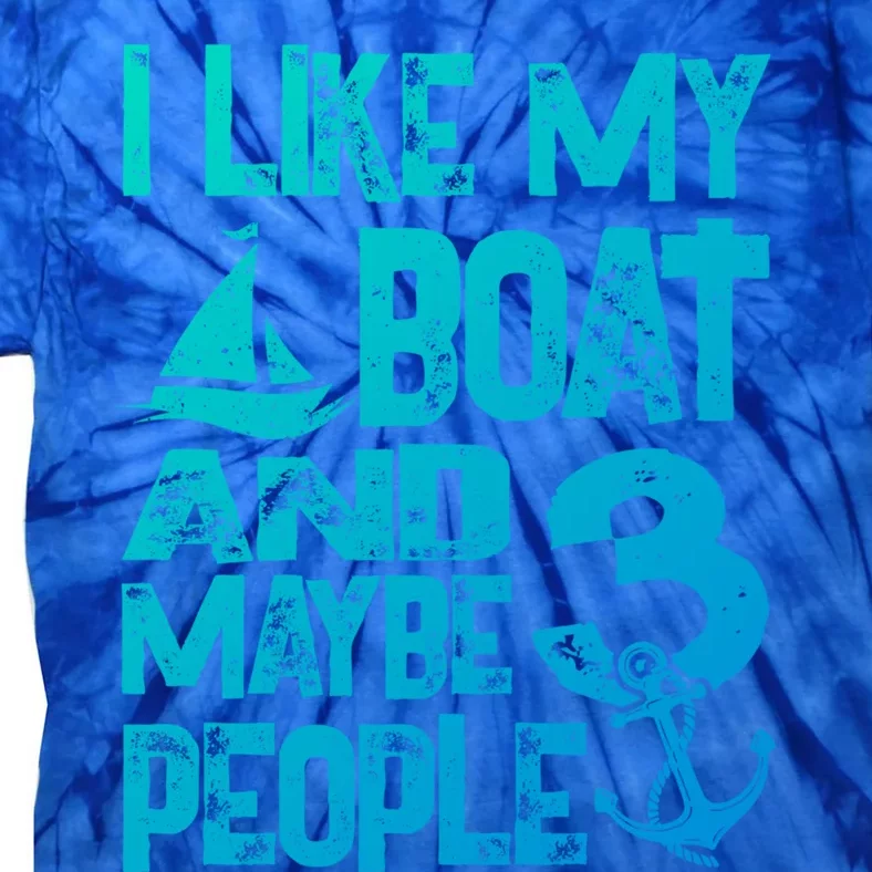 Boats Lover I Like My Boat And Maybe 3 People Boating Gift Tie-Dye T-Shirt