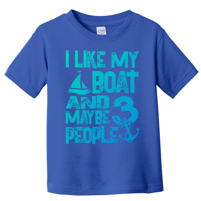 Boats Lover I Like My Boat And Maybe 3 People Boating Gift Toddler T-Shirt