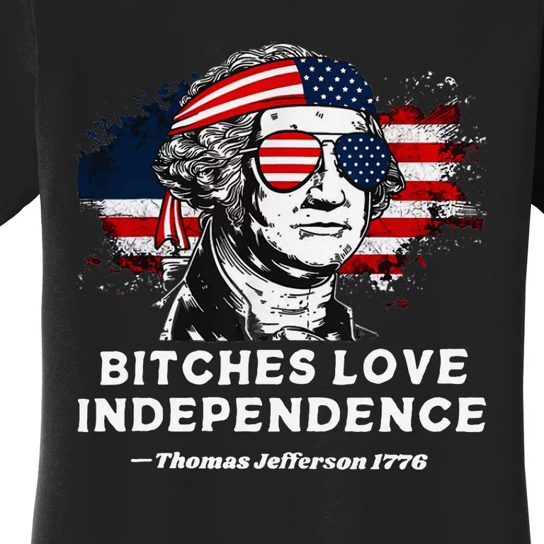 Bitches Love Independence Funny 4th Of July Women's T-Shirt