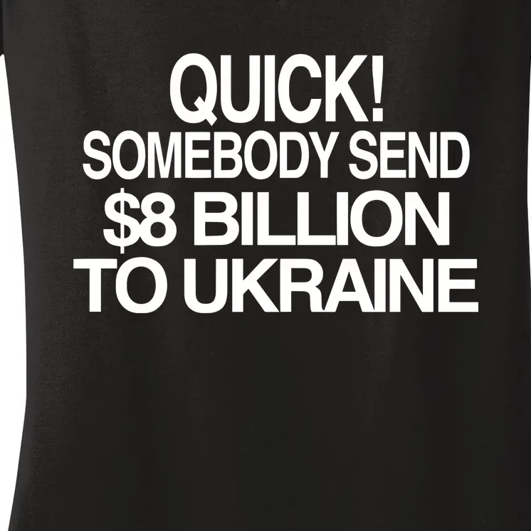 Barely Legal Inc Quick Somebody Send $8 Billion To Ukraine Women's V-Neck T-Shirt