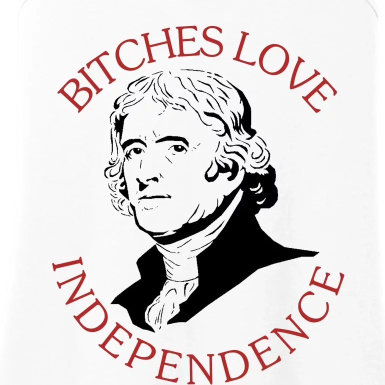 Bitches Love Independence Thomas Jefferson Funny 4th Of July Ladies Essential Tank