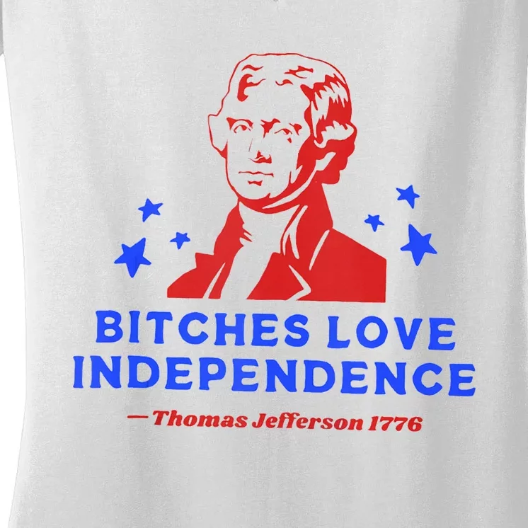 Bitches Love Independence Funny Founding Fathers 4th Of July Women's V-Neck T-Shirt