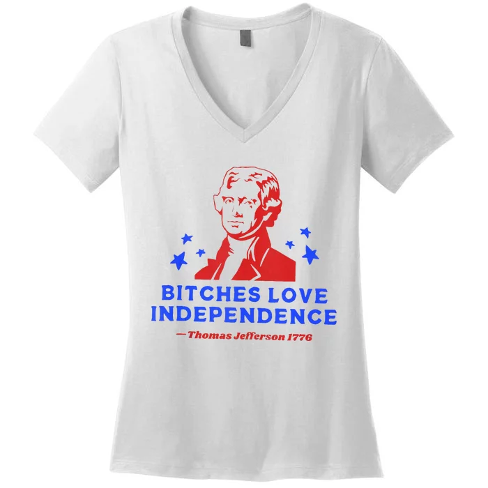 Bitches Love Independence Funny Founding Fathers 4th Of July Women's V-Neck T-Shirt