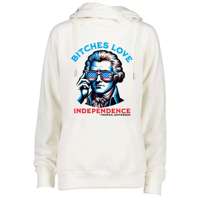 Bitches Love Independence Funny 4th Of July Thomas Jefferson Womens Funnel Neck Pullover Hood