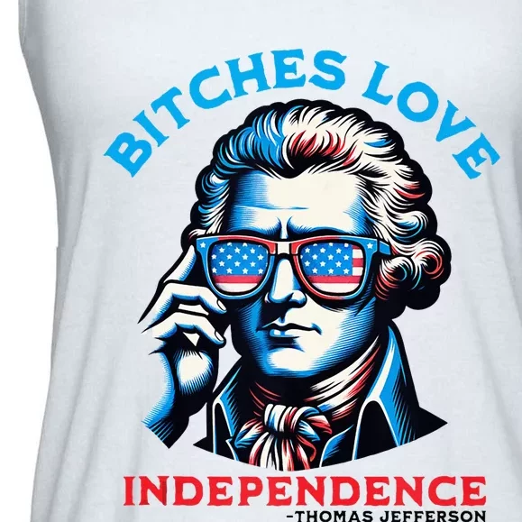 Bitches Love Independence Funny 4th Of July Thomas Jefferson Ladies Essential Flowy Tank