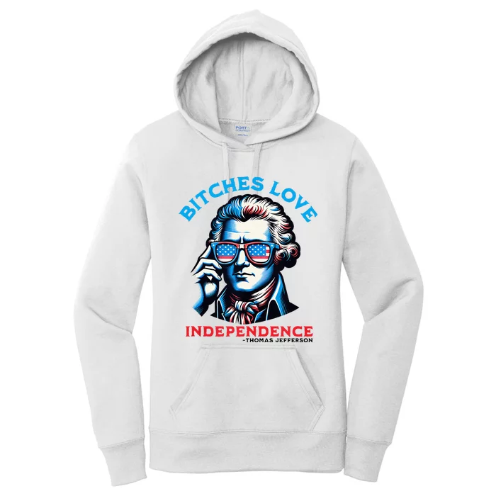 Bitches Love Independence Funny 4th Of July Thomas Jefferson Women's Pullover Hoodie