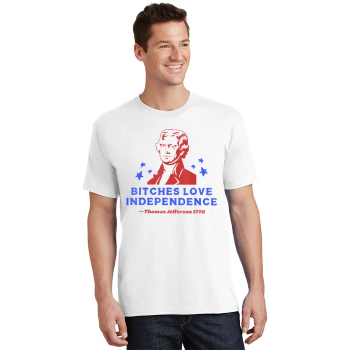 Bitches Love Independence Funny 4th Of July Thomas Jefferson T-Shirt