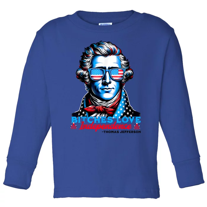 Bitches Love Independence Funny 4th Of July Thomas Jefferson Toddler Long Sleeve Shirt