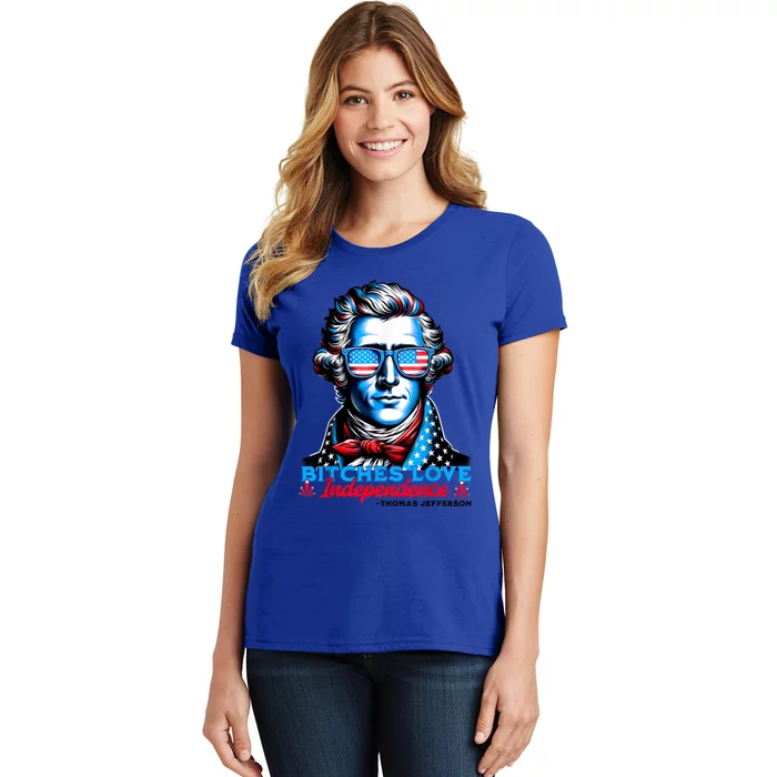 Bitches Love Independence Funny 4th Of July Thomas Jefferson Women's T-Shirt