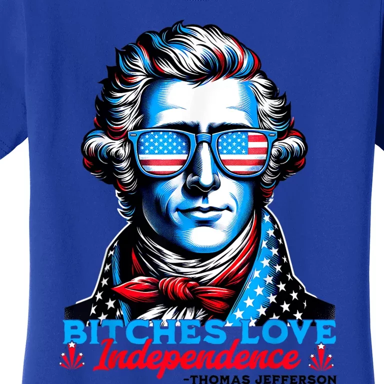 Bitches Love Independence Funny 4th Of July Thomas Jefferson Women's T-Shirt