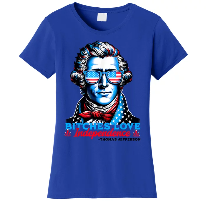 Bitches Love Independence Funny 4th Of July Thomas Jefferson Women's T-Shirt