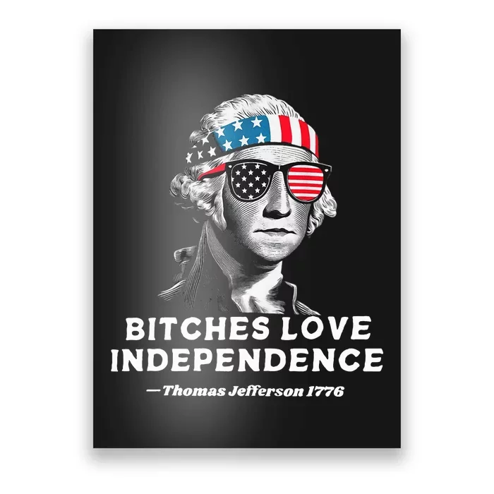 Bitches Love Independence Funny Founding Fathers Poster