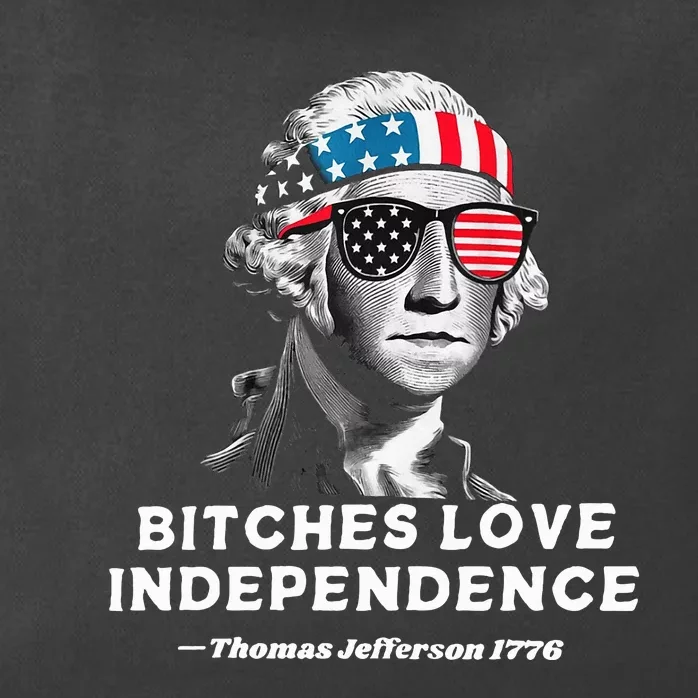 Bitches Love Independence Funny Founding Fathers Zip Tote Bag