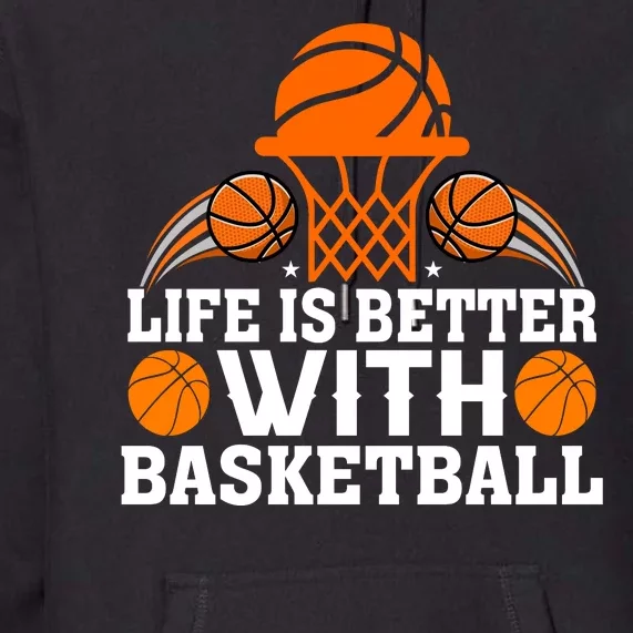 Basketball Life Is Better With Basketball Premium Hoodie