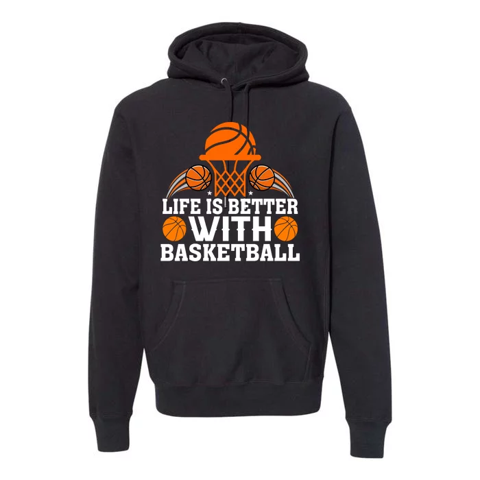 Basketball Life Is Better With Basketball Premium Hoodie