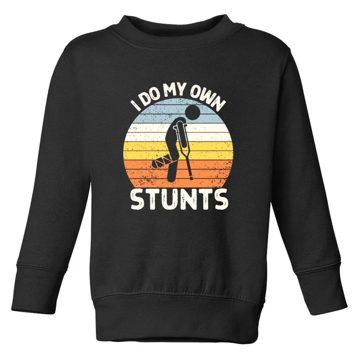 Broken Leg I Do My Own Stunts Vintage Gift Toddler Sweatshirt