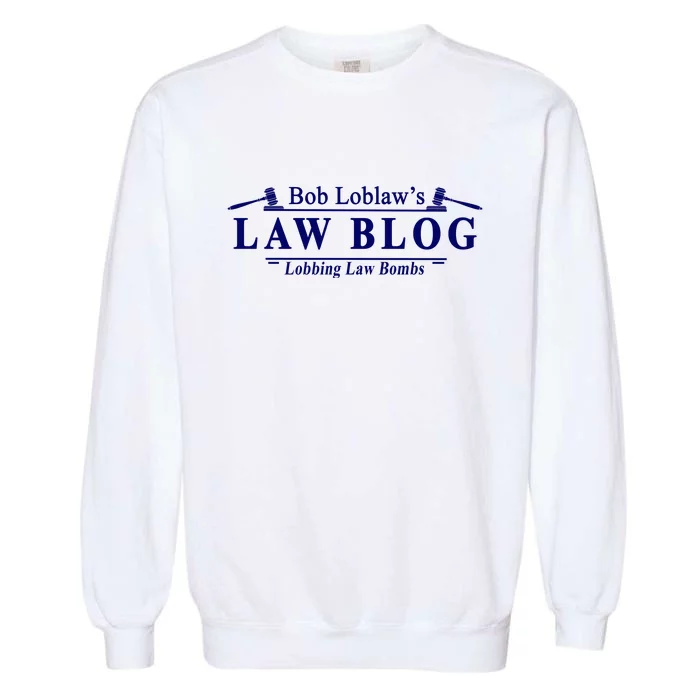 BOB LOBLAW'S LAW BLOG FUNNY MEME Garment-Dyed Sweatshirt