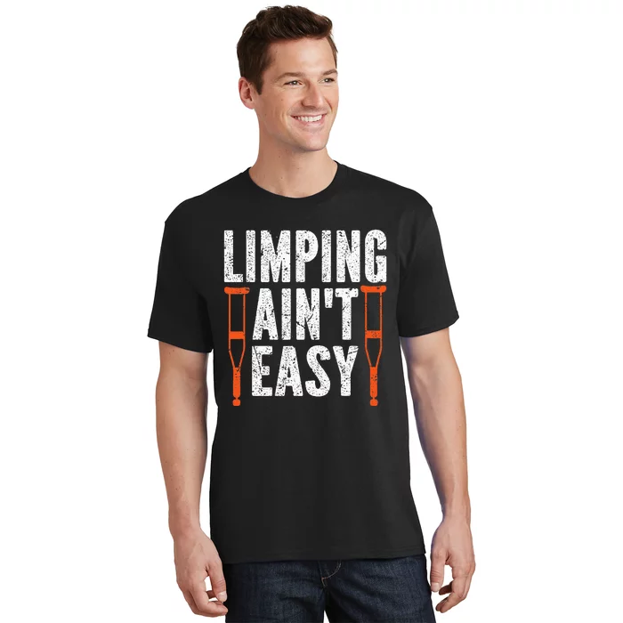 Broken Leg Limping AinT Easy Injury Surgery Get Well Soon T-Shirt