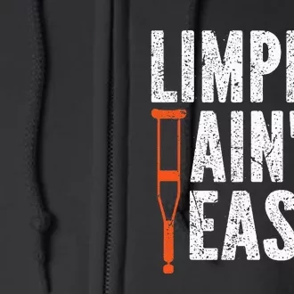 Broken Leg Limping AinT Easy Injury Surgery Get Well Soon Full Zip Hoodie