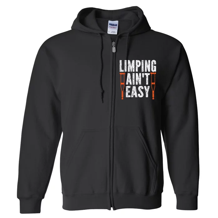 Broken Leg Limping AinT Easy Injury Surgery Get Well Soon Full Zip Hoodie