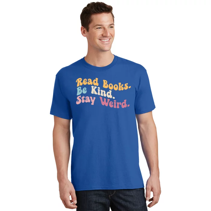 Book Lover Literary Bookish Read Books Be Kind Stay Weird Gift T-Shirt