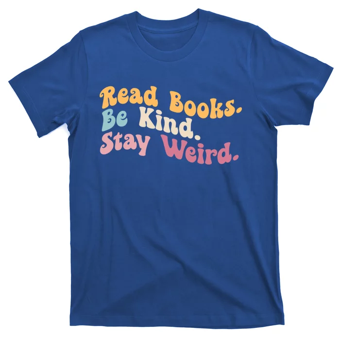 Book Lover Literary Bookish Read Books Be Kind Stay Weird Gift T-Shirt