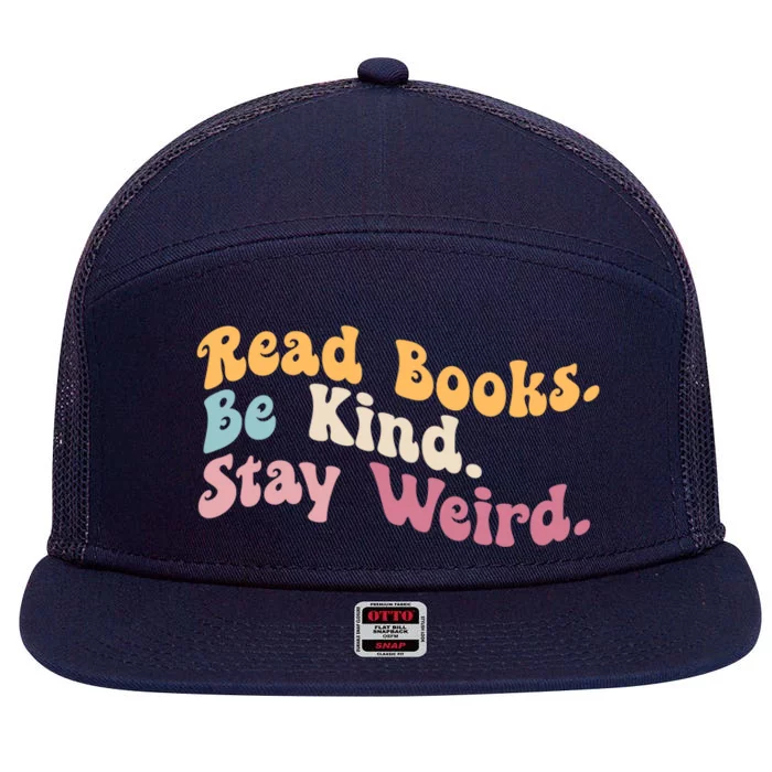 Book Lover Literary Bookish Read Books Be Kind Stay Weird Gift 7 Panel Mesh Trucker Snapback Hat