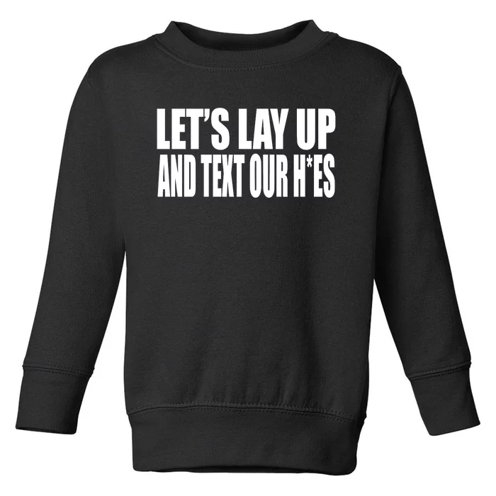 Beatkingkong LetS Lay Up And Text Our Hoes Toddler Sweatshirt