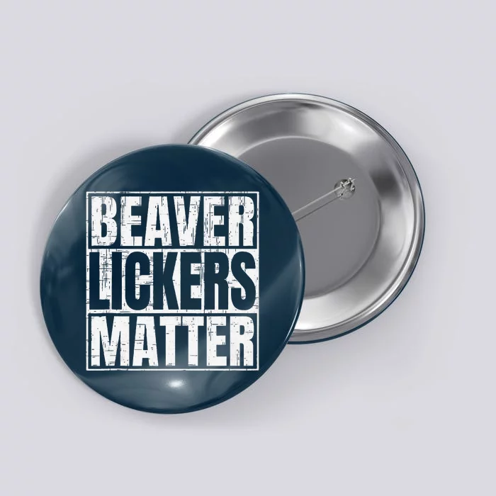 Beaver Lickers Matter Funny Adult Saying Quote Button