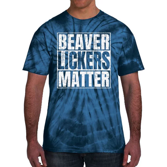 Beaver Lickers Matter Funny Adult Saying Quote Tie-Dye T-Shirt