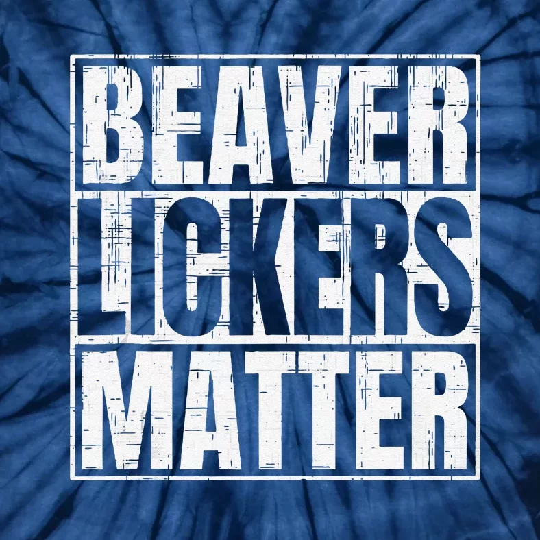 Beaver Lickers Matter Funny Adult Saying Quote Tie-Dye T-Shirt