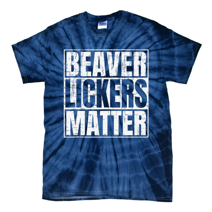 Beaver Lickers Matter Funny Adult Saying Quote Tie-Dye T-Shirt