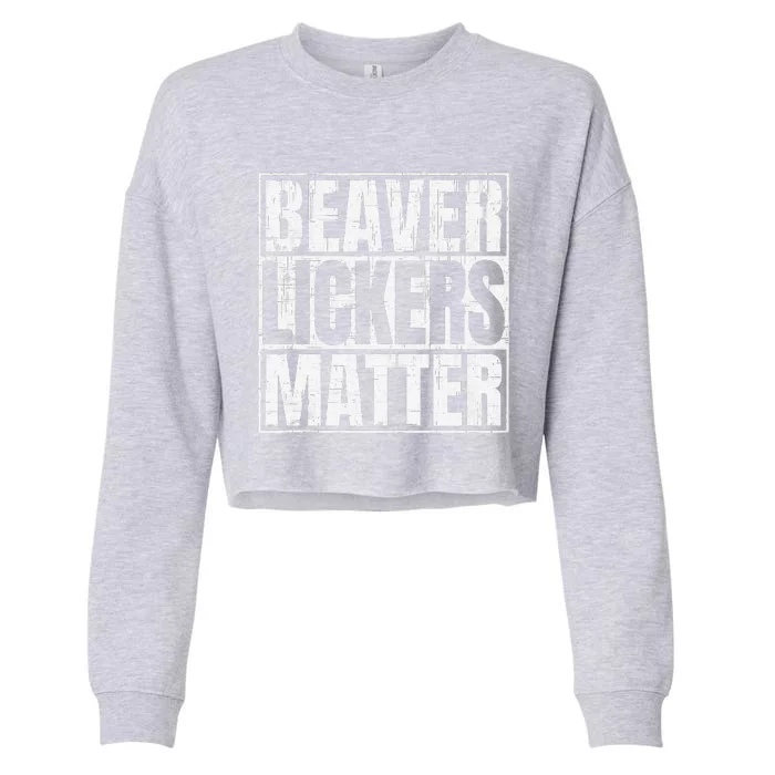 Beaver Lickers Matter Funny Adult Saying Quote Cropped Pullover Crew