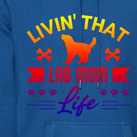 Black Lab Mom Livin That Life Labrador Retriever Great Gift Premium Hoodie