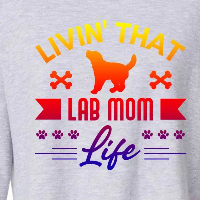 Black Lab Mom Livin That Life Labrador Retriever Great Gift Cropped Pullover Crew