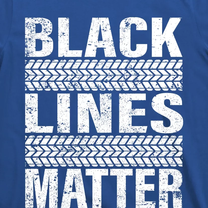 Black Lines Matter Drift Car Burnout Drag Racing Enthusiast Gift T-Shirt