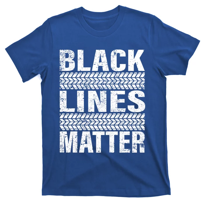 Black Lines Matter Drift Car Burnout Drag Racing Enthusiast Gift T-Shirt