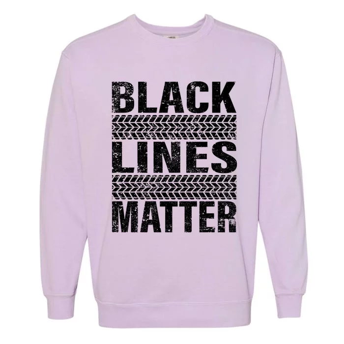 Black Lines Matter Drift Car Burnout Drag Racing Enthusiast Gift Garment-Dyed Sweatshirt