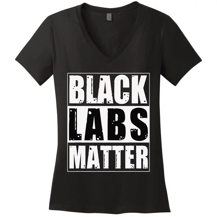 Black Labs Matter Funny Labrador Dog Lover Humor Women's V-Neck T-Shirt