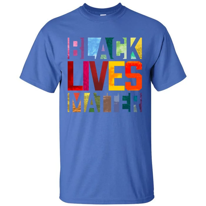 Black Lives Matter Blm Movet End Racism Gift Tall T-Shirt